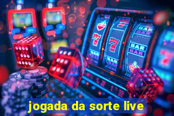 jogada da sorte live